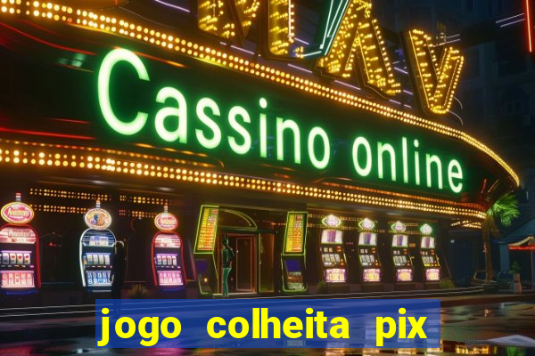 jogo colheita pix paga mesmo